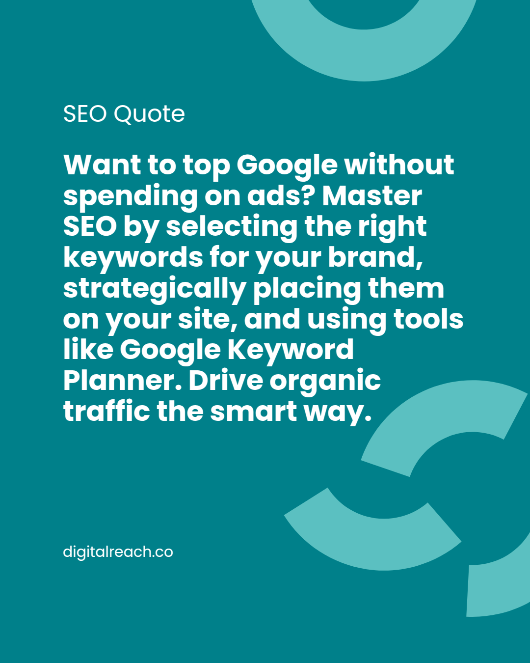 Digital Reach, SEO quote: Top Google organically by selecting the right keywords and using tools like Google Keyword Planner.