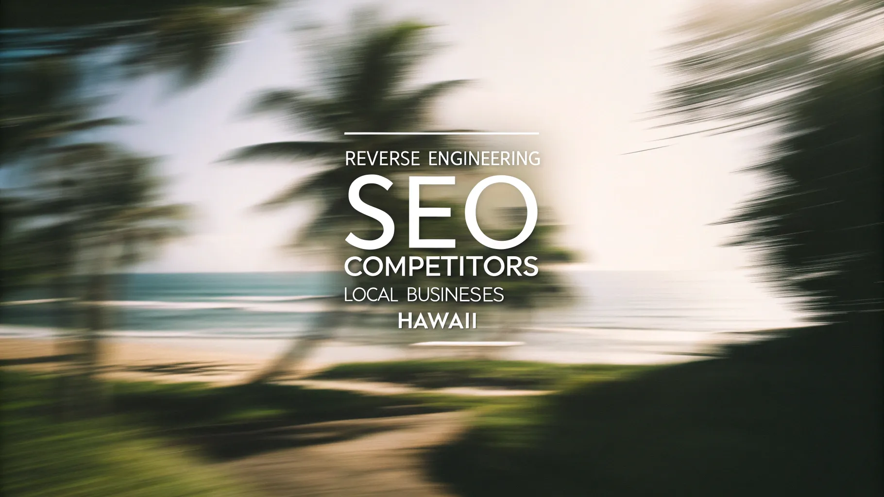Digital Reach, Blurred beach scene with text overlay: Reverse Engineering SEO Competitors Local Businesses Hawaii
